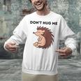 Don't Hug Me Porcupine Or Hedgehog Introvert Unisex Sweatshirt Don't Hug Me Porcupine Or Hedgehog Introvert Unisex Sweatshirt