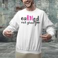 Earned Not Given Nurse Graduation Unisex Sweatshirt