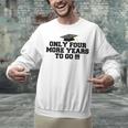 Only Four More Years To Go Middle School Graduation Unisex Sweatshirt