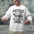 Funny Fathers Day Funny Please Be Patient I'm From The 1900s Unisex Sweatshirt