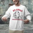 Go Away I´m Introverting Stay Home Socially Awkward Unisex Sweatshirt