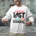 Happy Last Day Of School Kids Teacher Student Graduation Unisex Sweatshirt