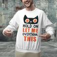 Hold On Let Me Overthink This Anxiety Introvert Overthinking Unisex Sweatshirt