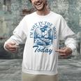 I’m Not In The Mood Today Anti-Social Moody Introvert Humor Unisex Sweatshirt