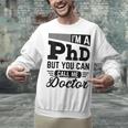 I'm A PhD Call Me Doctor Doctorate Degree Graduation Unisex Sweatshirt