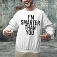 I'M SMARTER THAN YOU Shirt Graduation School Idea Unisex Sweatshirt