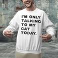 I'm Only Talking To My Cat Today Introvert Chalk Unisex Sweatshirt I'm Only Talking To My Cat Today Introvert Chalk Unisex Sweatshirt