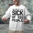 Introvert Men Women Sarcastic Saying Sick Of People Unisex Sweatshirt