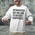 Introverted Geophysicist Geophysics Introvert Unisex Sweatshirt Introverted Geophysicist Geophysics Introvert Unisex Sweatshirt