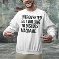 Introverted Macramé Knotter Macrame Introvert Unisex Sweatshirt