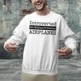 Introverted But Willing To Discuss Airplanes Aviation Unisex Sweatshirt Introverted But Willing To Discuss Airplanes Aviation Unisex Sweatshirt