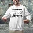 Introverted But Willing To Discuss Cats Introvert Shy Unisex Sweatshirt