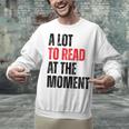 A Lot To Read At The Moment Reading Book Reader Nerd Unisex Sweatshirt A Lot To Read At The Moment Reading Book Reader Nerd Unisex Sweatshirt