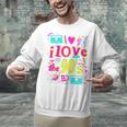 I Love The 90'S 90s Nostalgia Unisex Sweatshirt