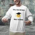 Still Have No Idea What I'm Doing Graduation Tee Shirt Unisex Sweatshirt