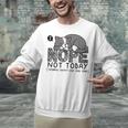 Nope Not Today Tomorrow's Not Looking Good Either Introverts Unisex Sweatshirt