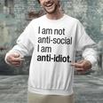I Am Not Anti Social I Am Anti Idiot Introvert Saying Unisex Sweatshirt