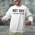 Not Shy I Just Don't Like You Introverting Unisex Sweatshirt Not Shy I Just Don't Like You Introverting Unisex Sweatshirt