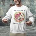 Me After One Social Interaction Introvert Saying Unisex Sweatshirt Me After One Social Interaction Introvert Saying Unisex Sweatshirt