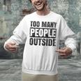 Too Many People Outside Introvert Introverted Shy Shyness Unisex Sweatshirt Too Many People Outside Introvert Introverted Shy Shyness Unisex Sweatshirt