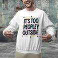 Too Peopley Outside Introvert Quote Unisex Sweatshirt Too Peopley Outside Introvert Quote Unisex Sweatshirt