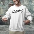 Phd Phinished Shirt Doctorate Graduation Students Unisex Sweatshirt