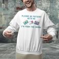 PLEASE BE PATIENT WITH ME I'M FROM THE 1900s 90s Meme Unisex Sweatshirt