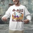Please Be Patient With Me I'm From The 1900s Gen X Boomer Unisex Sweatshirt
