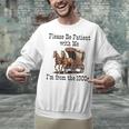 Please Be Patient With Me I'm From The 1900s Horse Wagon 90s Unisex Sweatshirt