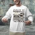 Please Be Patient I'm From The 1900s Retro Vintage Theme Premium Unisex Sweatshirt Please Be Patient I'm From The 1900s Retro Vintage Theme Premium Unisex Sweatshirt