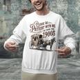 Please Be Patient With Me I'm From The 1900s Vintage Funny Unisex Sweatshirt Please Be Patient With Me I'm From The 1900s Vintage Funny Unisex Sweatshirt