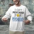 I Get Psyched For Psychology Psychologist Graduation Unisex Sweatshirt