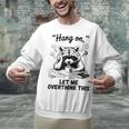 Raccoon Hang On Let Me Overthink This Introvert Unisex Sweatshirt Raccoon Hang On Let Me Overthink This Introvert Unisex Sweatshirt