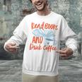 Read Book And Drink Coffee Book Club Reading Unisex Sweatshirt