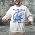 Read Books Stay Weird Unisex Sweatshirt Read Books Stay Weird Unisex Sweatshirt