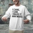 I Came I Saw I Made It Awkward Introvert Humor Quote Unisex Sweatshirt I Came I Saw I Made It Awkward Introvert Humor Quote Unisex Sweatshirt