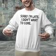Sorry I Am Late Sarcastic Introvert Quote Text Unisex Sweatshirt Sorry I Am Late Sarcastic Introvert Quote Text Unisex Sweatshirt