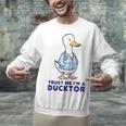 Trust Me I'm a Ducktor Doctor Sayings Graduation Unisex Sweatshirt