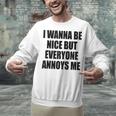 I Wanna Be Nice But Everyone Annoys Me Introvert Unisex Sweatshirt I Wanna Be Nice But Everyone Annoys Me Introvert Unisex Sweatshirt