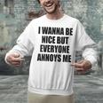 I Wanna Be Nice But Everyone Annoys Me Introvert Unisex Sweatshirt