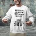 Why Do People Ask Introverts To Become More Talkative Unisex Sweatshirt Why Do People Ask Introverts To Become More Talkative Unisex Sweatshirt