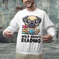 Wild About Reading Book Lover Pug Dog Unisex Sweatshirt Wild About Reading Book Lover Pug Dog Unisex Sweatshirt