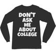 2023 GRADUATION GIFT DON'T ASK ME ABOUT COLLEGE Unisex Long Sleeve T-Shirt