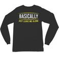 Basically Just Leave Me Alone Introvert Sarcasm Unisex Long Sleeve T-Shirt