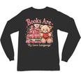 Books Are My Love Language Teddy Bear Book Lovers Valentine Unisex Long Sleeve T-Shirt