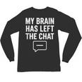 My Brain Has Left The Chat Introvert Quote Unisex Long Sleeve T-Shirt My Brain Has Left The Chat Introvert Quote Unisex Long Sleeve T-Shirt