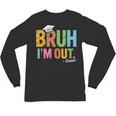 Bruh I'm Out Senior Graduation Unisex Long Sleeve T-Shirt