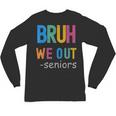 Bruh We Out Seniors Senior Year Back To School Graduation Unisex Long Sleeve T-Shirt