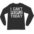 I Can't People Today Introvert Sarcastic Unisex Long Sleeve T-Shirt I Can't People Today Introvert Sarcastic Unisex Long Sleeve T-Shirt