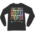 I Can't People Today I Peopled Yesterday Introvert Life Unisex Long Sleeve T-Shirt I Can't People Today I Peopled Yesterday Introvert Life Unisex Long Sleeve T-Shirt